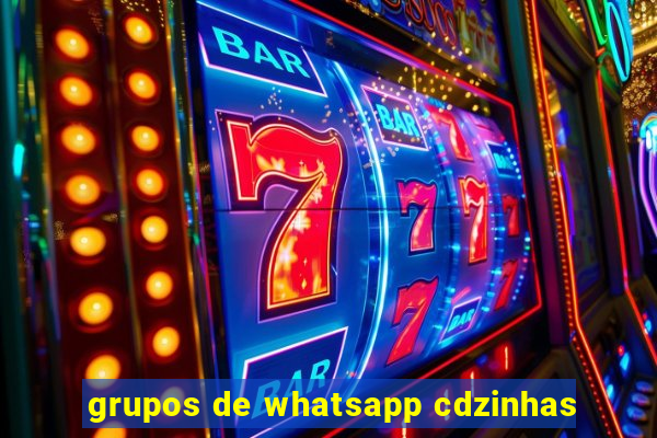 grupos de whatsapp cdzinhas